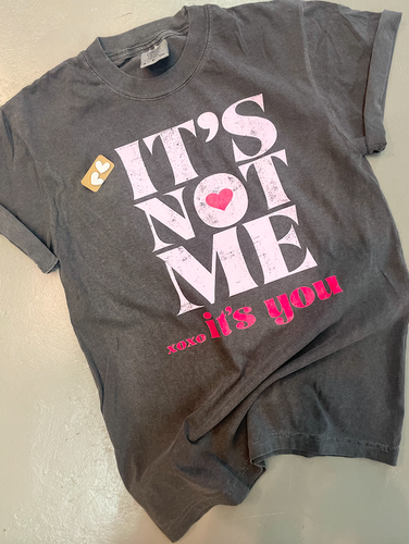 It's Not Me- It's You tee